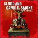 Blood and Candle Smoke - CD Audio di Tom Russell