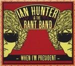 When I'm President - CD Audio di Ian Hunter,Rant Band