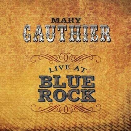 Live at Blue Rock - CD Audio di Mary Gauthier