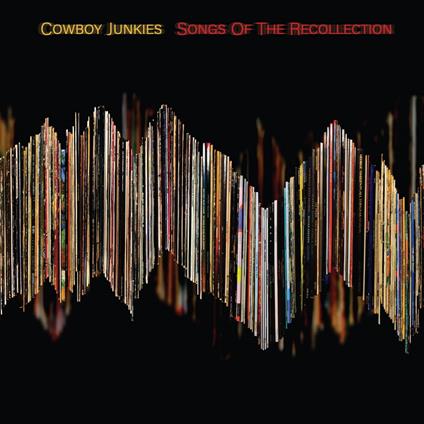 Songs Of The Recollection - CD Audio di Cowboy Junkies