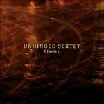 Clarity - CD Audio di Unhinged Sextet