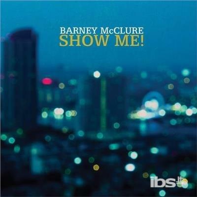 Show Me - CD Audio di Barney McClure