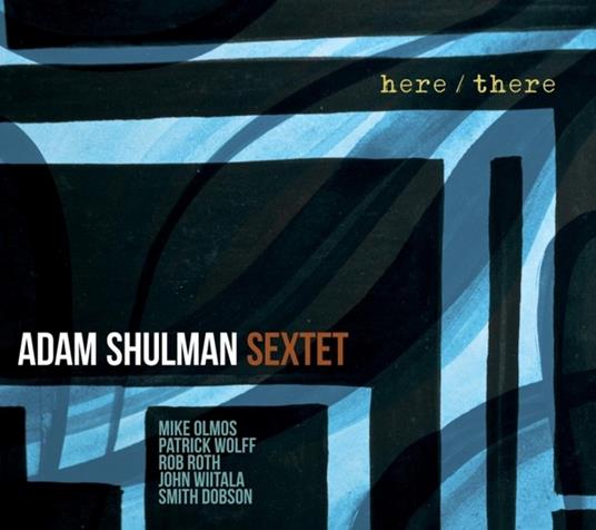 Here-There - CD Audio di Adam Shulman