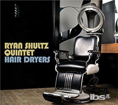 Hair Dryers - CD Audio di Ryan Shultz