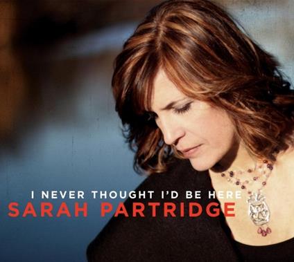 I Never Thought I'd be - CD Audio di Sarah Partridge