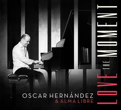 Love The Moment - CD Audio di Oscar & Alma Libre Hernandez