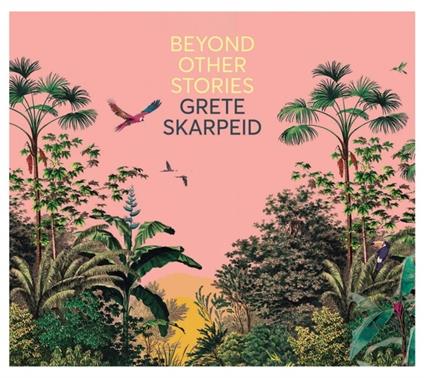 Beyond Other Stories - CD Audio di Grete Skarpeid