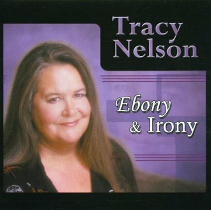 Ebony & Irony - CD Audio di Tracy Nelson