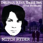 Detroit Ain't Dead Yet - CD Audio di Mitch Ryder