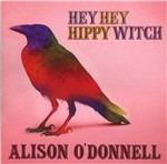 Hey Hey Hippy Witch - CD Audio di Alison O'Donnell