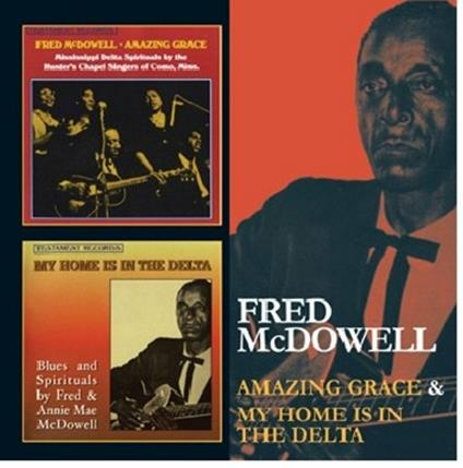 Amazing Grace - My Home Is in the Delta - CD Audio di Mississippi Fred McDowell