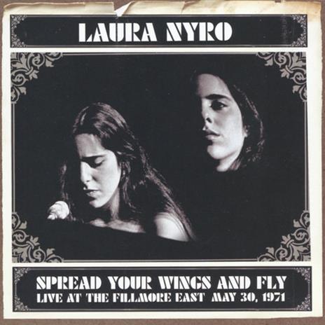 Spread Your Wings and Fly. Live Fillmore East 1971 - CD Audio di Laura Nyro