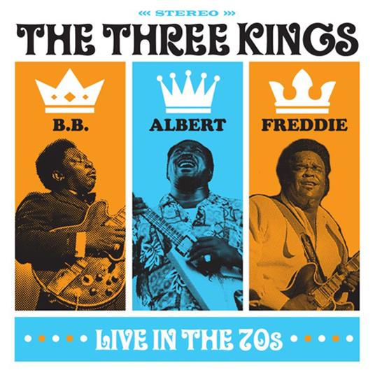 The Three Kings Live In The 70s - CD Audio di Albert King,B.B. King,Freddie King