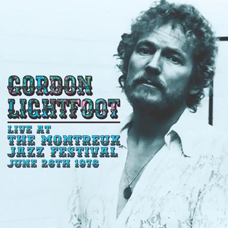 Live At The Montreux - CD Audio di Gordon Lightfoot