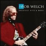 Greatest Hits and More - CD Audio di Bob Welch