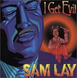 I Get Evil - CD Audio di Sam Lay