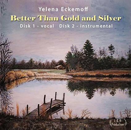 Better Than Gold and Silver - CD Audio di Yelena Eckemoff