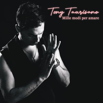 Mille Modi Per Amare - CD Audio di Tony Taurisano