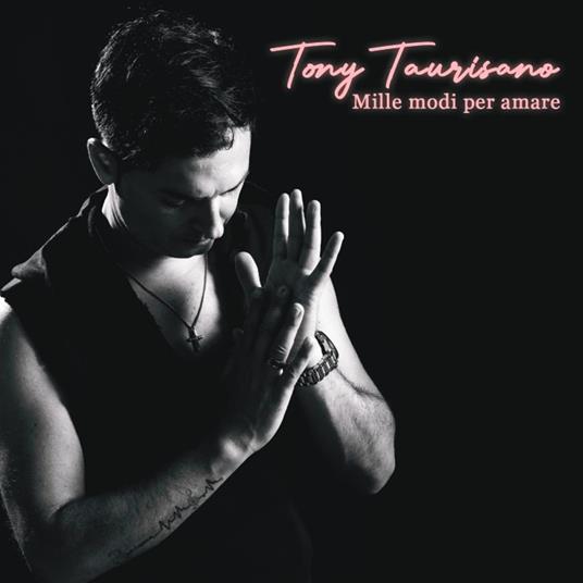 Mille Modi Per Amare - CD Audio di Tony Taurisano