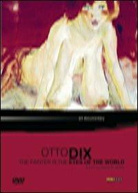 Otto Dix . The Painter is the Eyes of the World di Reiner E. Moritz - DVD