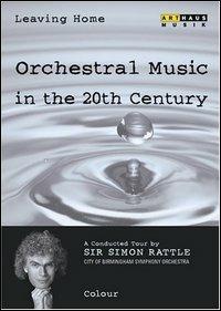 Leaving Home. Vol. 3. Colour. Orchestral Music in the 20th Century (DVD) - DVD di Simon Rattle,City of Birmingham Symphony Orchestra