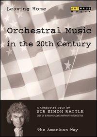Leaving Home. Vol. 5. The American Way. Orchestral Music in the 20th Century (DVD) - DVD di Simon Rattle,City of Birmingham Symphony Orchestra