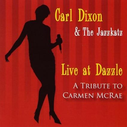 Live At Dazzle-A Tribute To Carmen Mcrae - CD Audio di Carl Dixon