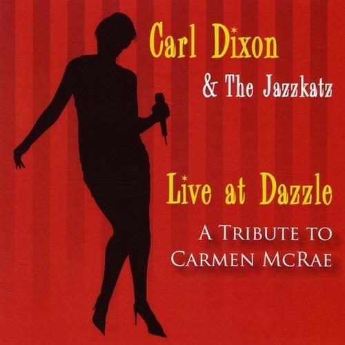 Live At Dazzle-A Tribute To Carmen Mcrae - CD Audio di Carl Dixon