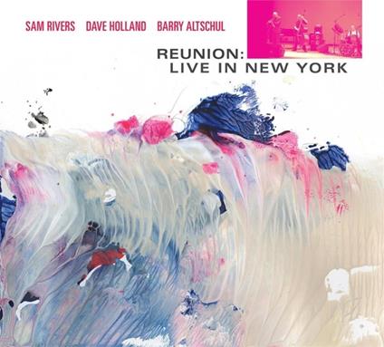 Reunion. Live in New York - CD Audio di Sam Rivers,Dave Holland,Barry Altschul