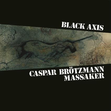 Black Axis - Vinile LP di Caspar Brötzmann (Massaker)
