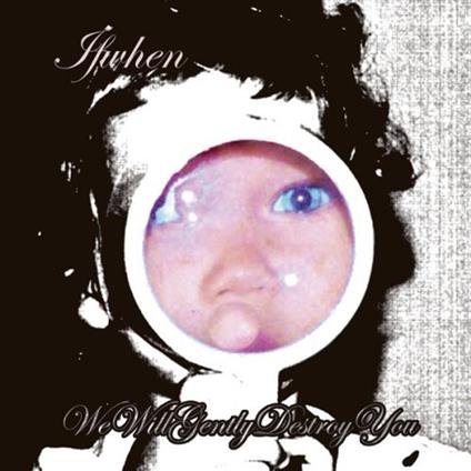 We Will Gently Destroy You - CD Audio di Ifwhen