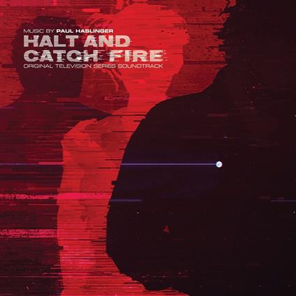 Halt & Catch Fire Original Soundtrack (Colonna sonora) - CD Audio di Paul Haslinger