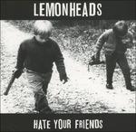 Hate Your Friends - CD Audio di Lemonheads