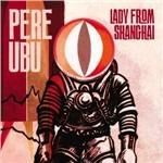 Lady from Shanghai - CD Audio di Pere Ubu