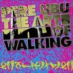Art of Walking (Digipack) - CD Audio di Pere Ubu