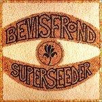 Superseeder - Vinile LP di Bevis Frond