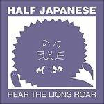 Hear the Lions Roar - CD Audio di Half Japanese