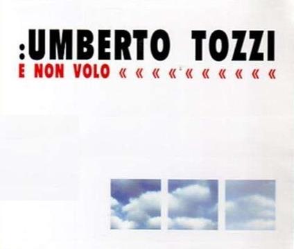 E non volo - CD Audio di Umberto Tozzi