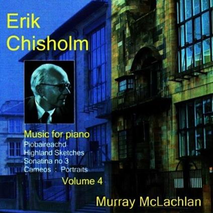 Music For Piano Vol. 4 - CD Audio di Erik Chisholm