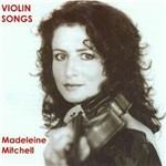 Violin Songs - CD Audio di Madeleine Mitchell