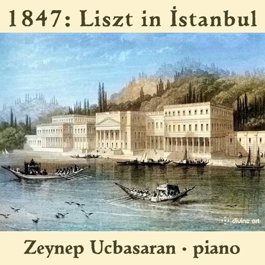 Zeynep Ucbasaran: 1847 Liszt In Istanbul - CD Audio
