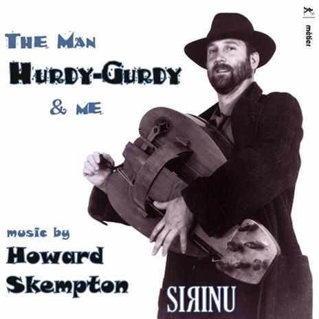 The Man, Hurdy-Gurdy And Me - CD Audio di Howard Skempton