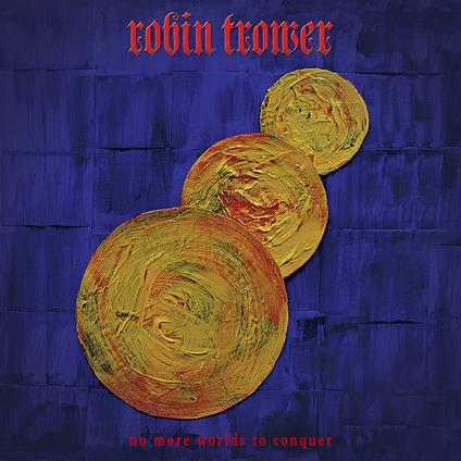 No More Worlds To Conquer - CD Audio di Robin Trower