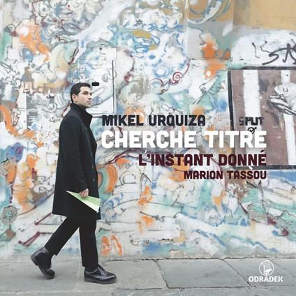 Cherche Titre. Music By Mikel Urquiza - CD Audio di L'Instant Donne