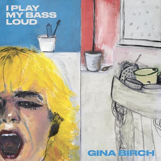 I Play My Bass Loud - CD Audio di Gina Birch