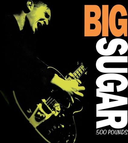 500 Pounds - Vinile LP di Big Sugar