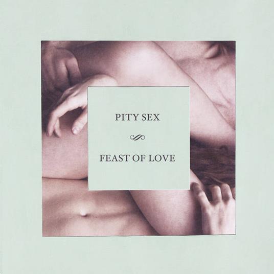 Feast Of Love (10 Year Anniversary Edition) - Vinile LP di Pity Sex