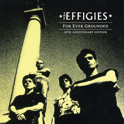 For Ever Grounded (40th Anniversary Edition) - CD Audio di Effigies