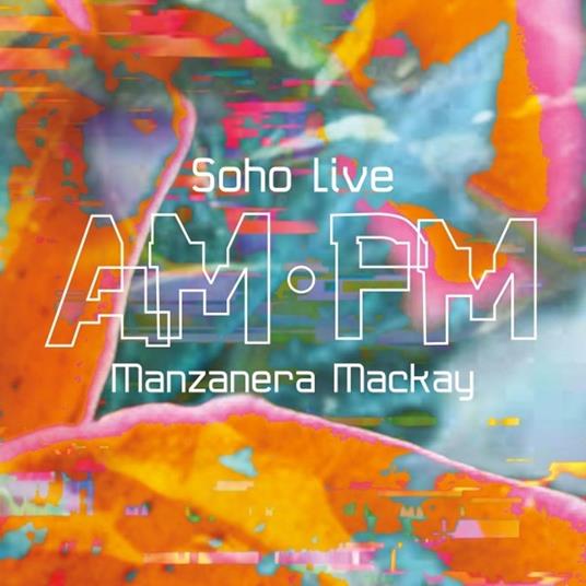 Am Pm Soho Live - CD Audio di Phil Manzanera