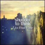 Live from Home - CD Audio di Shudder to Think
